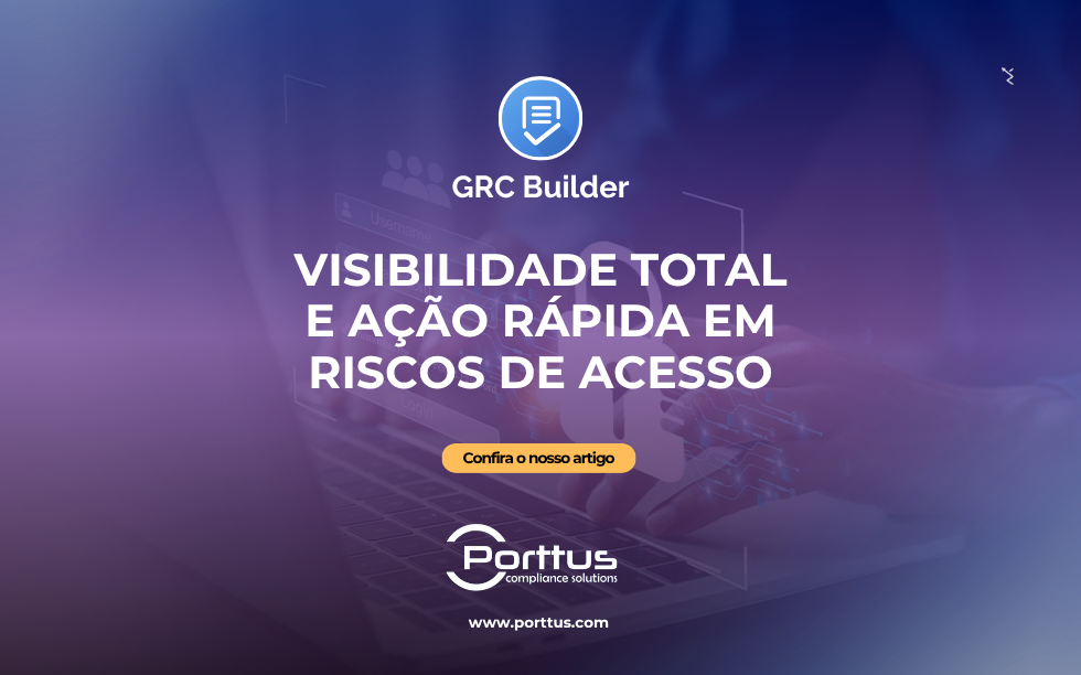 GRC Builder: Visibilidade Total e Ação Rápida em Riscos de Acesso